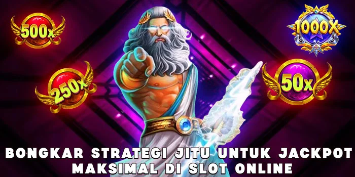 Bongkar Strategi Jitu untuk Jackpot Maksimal di Slot Online
