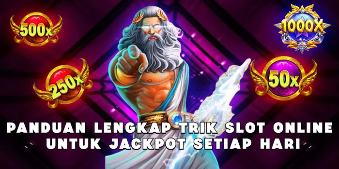 Panduan Lengkap Trik Slot Online untuk Jackpot Setiap Hari