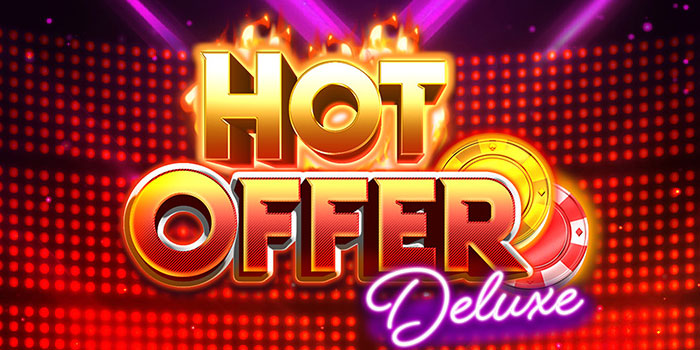 Strategi Jitu Mendapatkan Jackpot Di Slot Hot Offer Deluxe